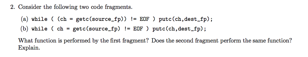 2. Consider the following two code fragments. (a) while ( (ch-getc
