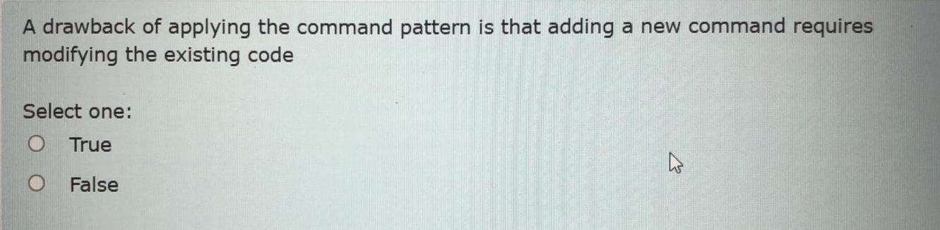  A drawback of applying the command pattern is that adding a