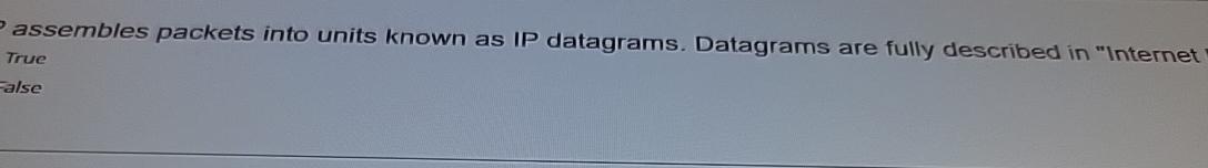  IP assembles packets into units known as IP datagrams. Datagrams are