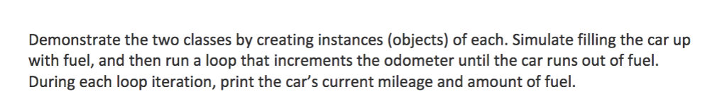to simulate a cars fuel gauge and odometer. Your solution should for
