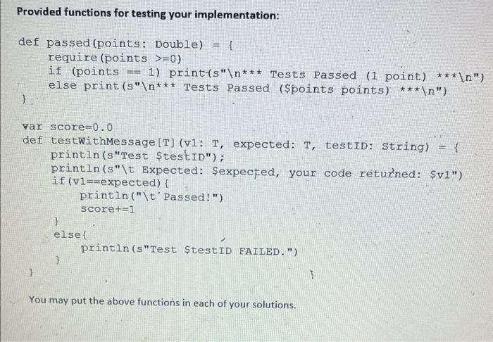 Standalone Scala Programming Provided functions for testing your implementation: You may put