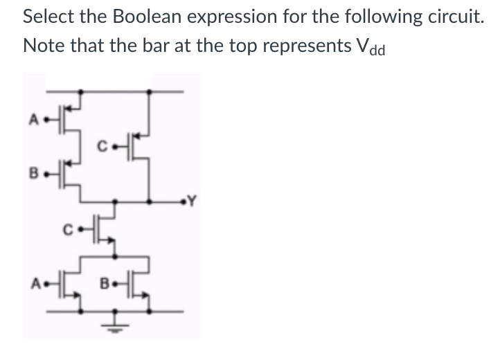  Select the Boolean expression for the following circuit. Note that the
