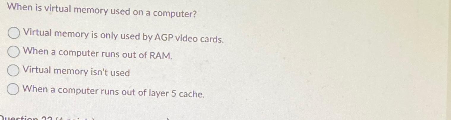  When is virtual memory used on a computer? Virtual memory is