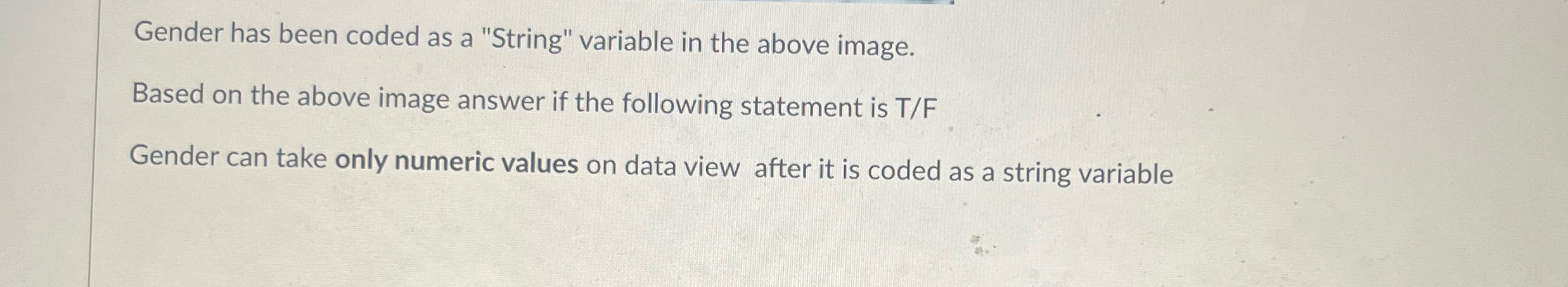  Gender has been coded as a "String" variable in the above