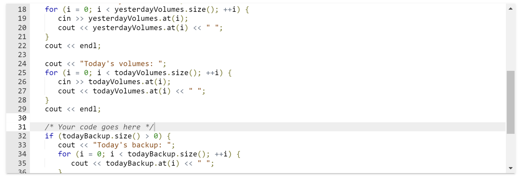 i; vector yesterdayVolumes; vector todayVolumes; vector todayBackup; cin >> numVolumes; yesterdayVolumes.resize(numVolumes); todayVolumes.resize(numVolumes);