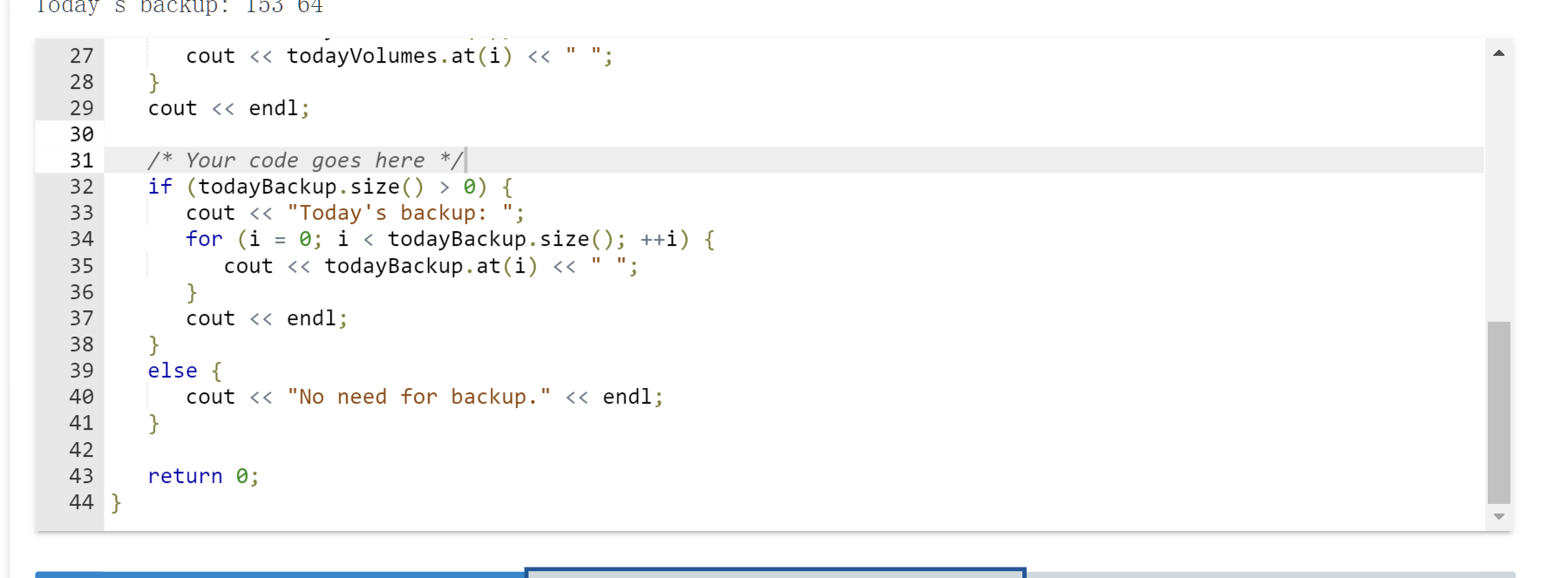 cout > yesterdayVolumes.at(i); cout > todayVolumes.at(i); cout /* Your code goes here