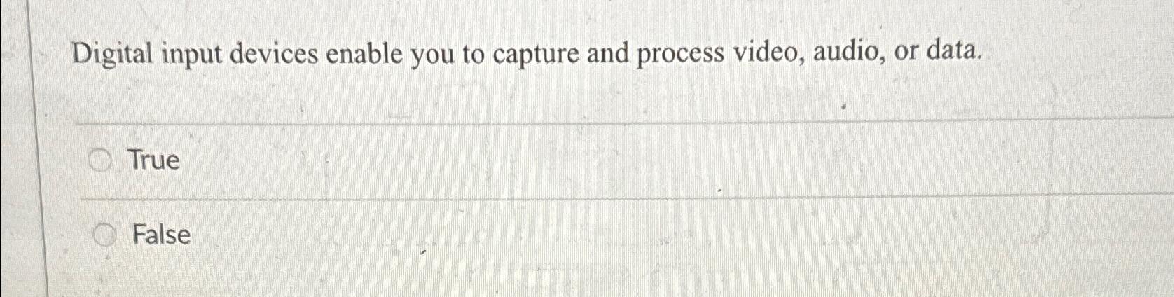  Digital input devices enable you to capture and process video, audio,