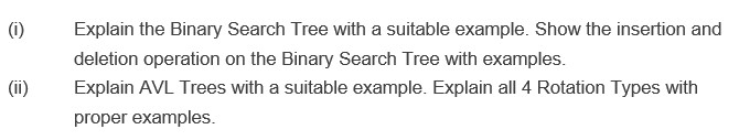  (i) Explain the Binary Search Tree with a suitable example. Show