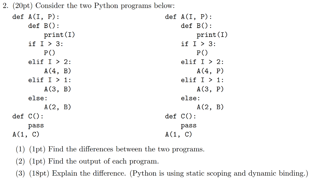  2. (20pt) Consider the two Python programs below: def A(I, P):