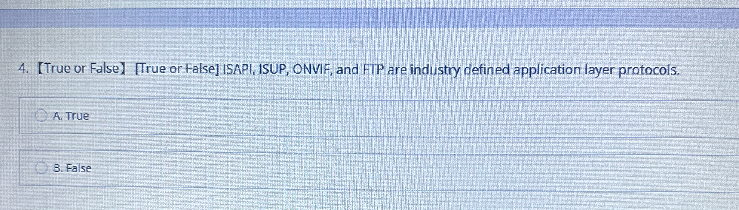  True or FalseTrue or False] ISAPI, ISUP, ONVIF, and FTP are