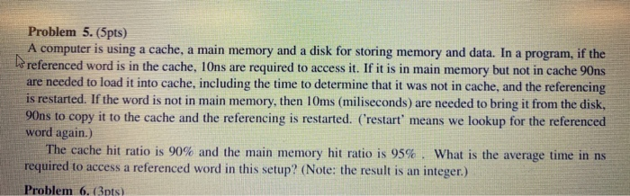  Problem 5. (5pts) A computer is using a cache, a main