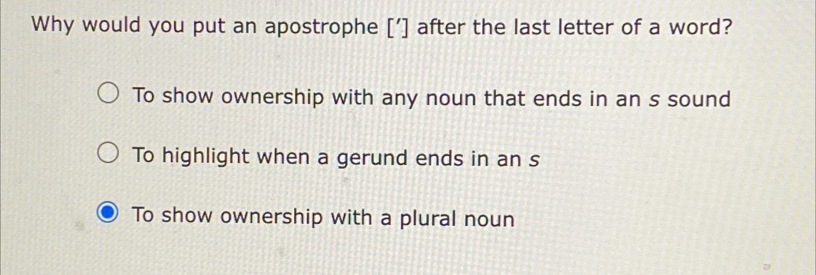  Why would you put an apostrophe ['] after the last letter