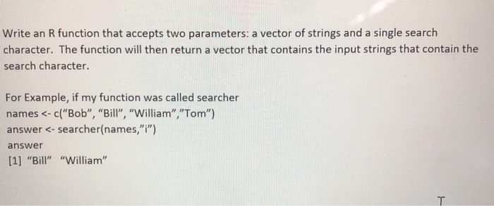 use the grep function Write an R function that accepts two parameters: