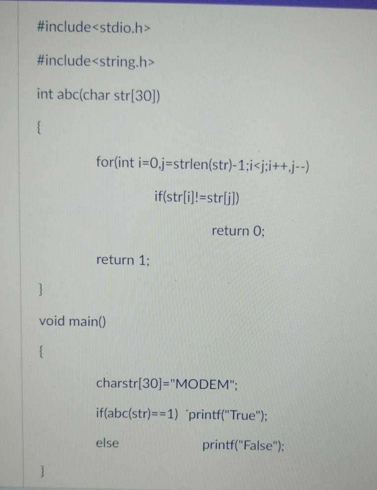  #include #include int abc(char str[30]) { for(int i=0,j=strlen(str)-1;i= #include 