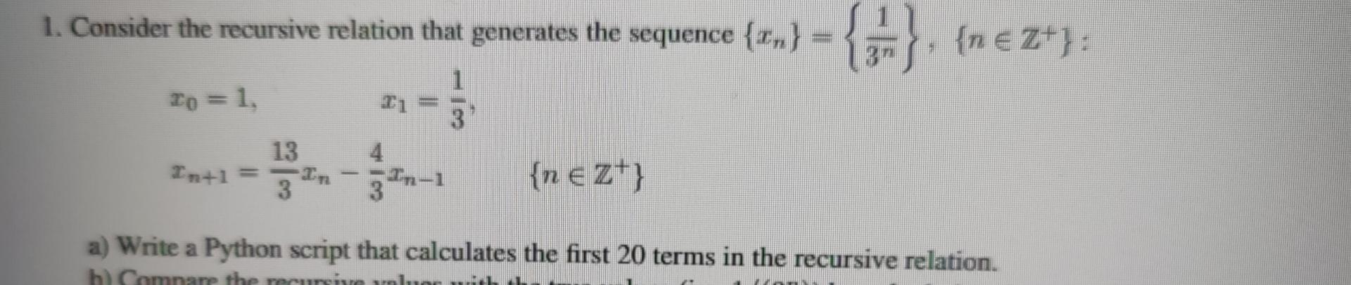  Consider the recursive relation that generates the sequence {xn}={13n},{n belongs toZ+}: