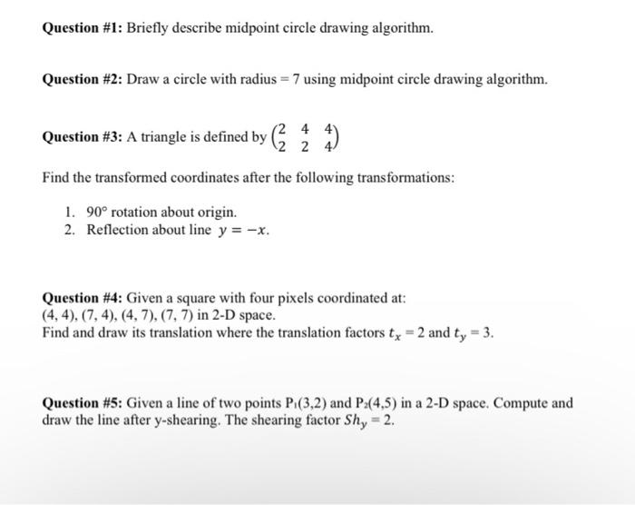  Question \#1: Briefly describe midpoint circle drawing algorithm. Question \#2: Draw