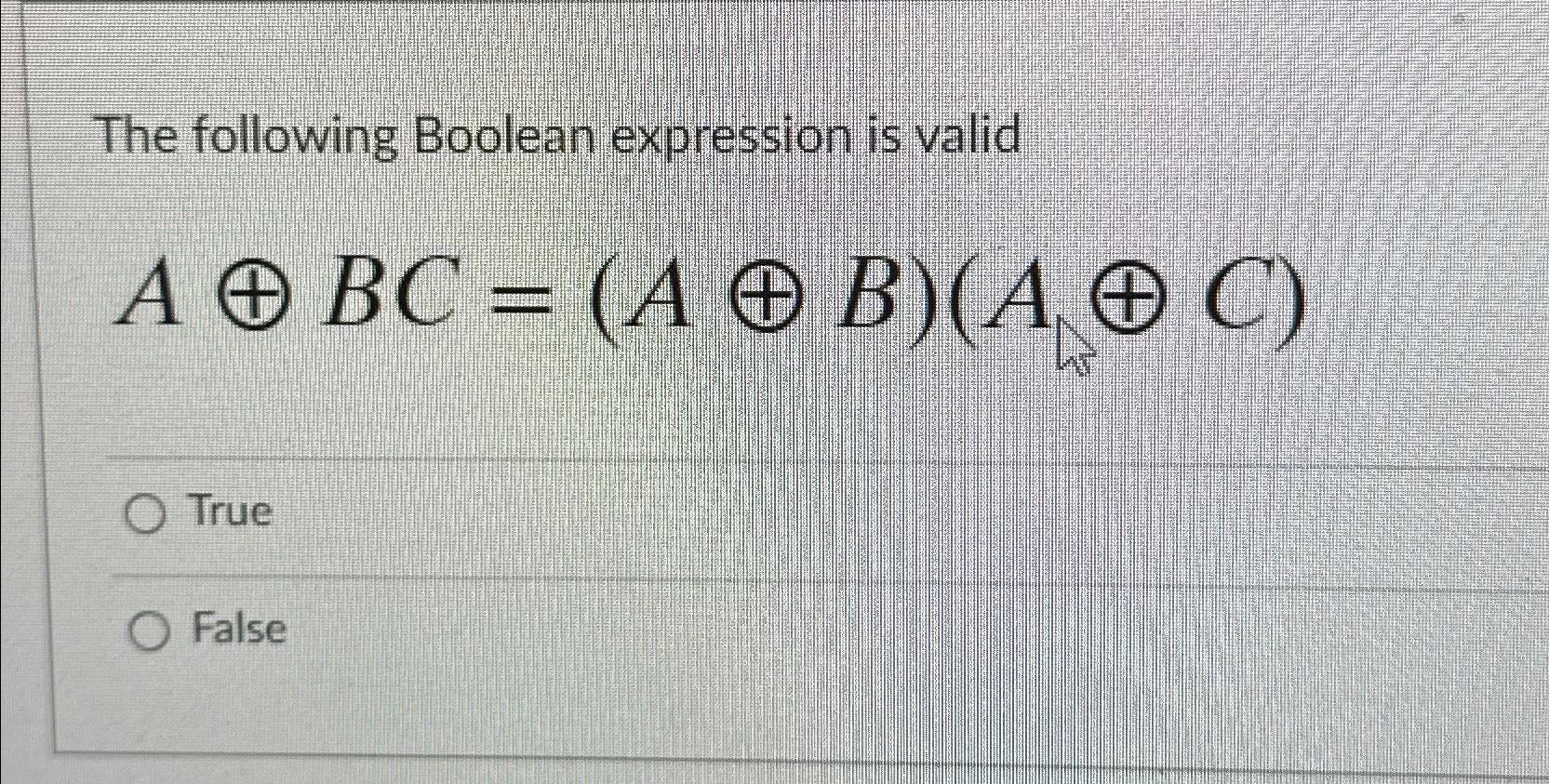  The following Boolean expression is valid Ao+BC=(Ao+B)(Ao+C) 
