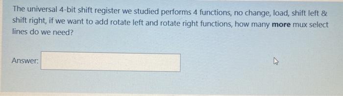  The universal 4-bit shift register we studied performs 4 functions, no