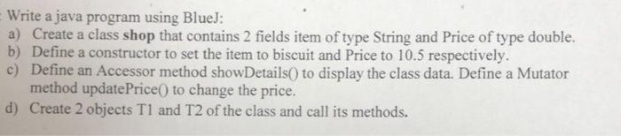 I just want the code Write a java program using BlueJ: a)