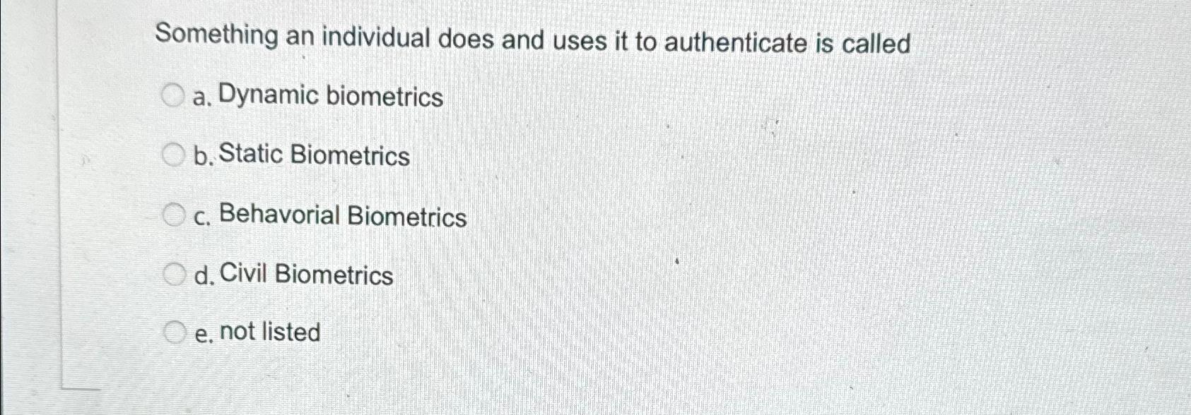  Something an individual does and uses it to authenticate is called