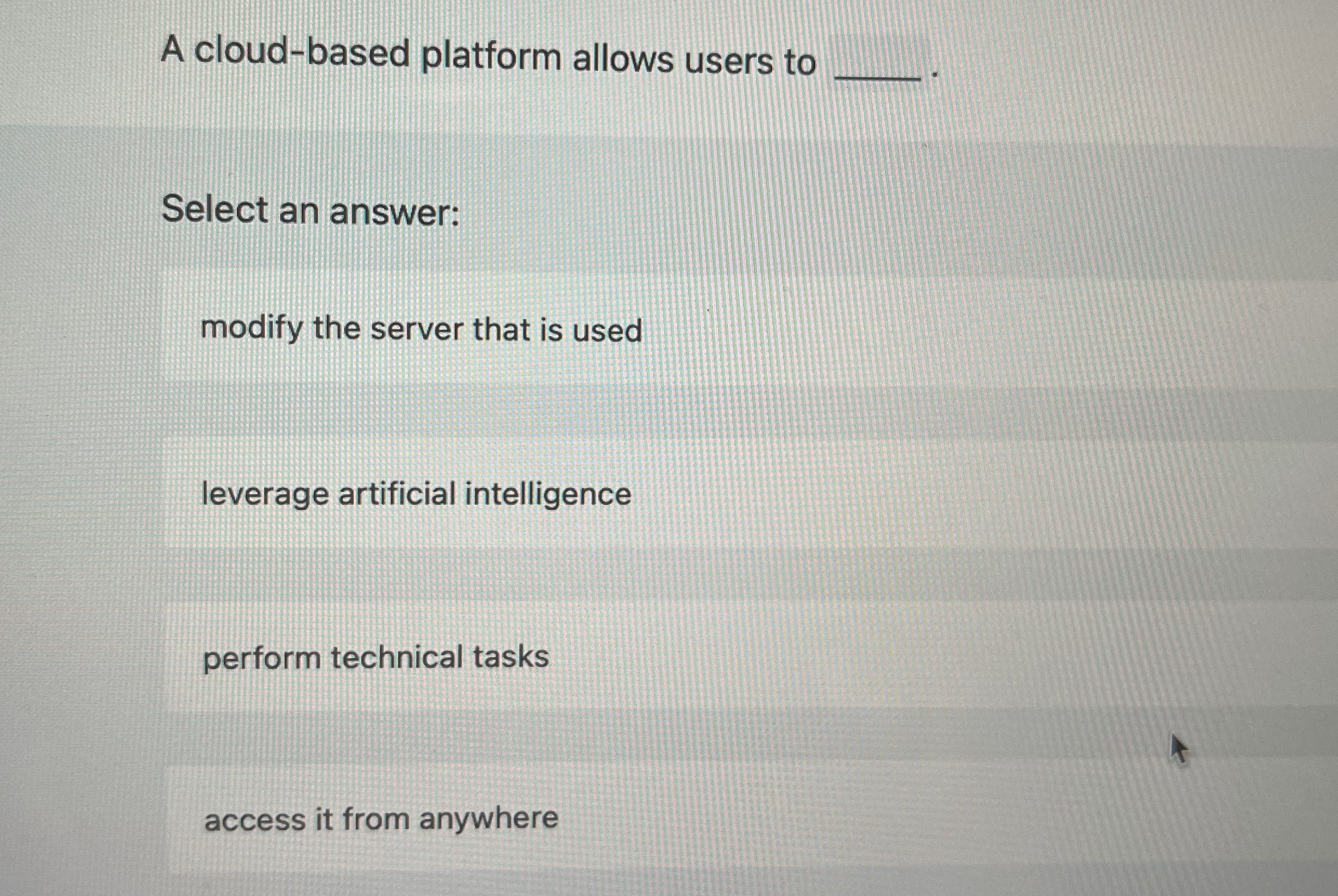  A cloud-based platform allows users to Select an answer: modify the