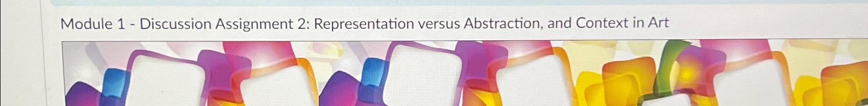  Module 1- Discussion Assignment 2: Representation versus Abstraction, and Context in