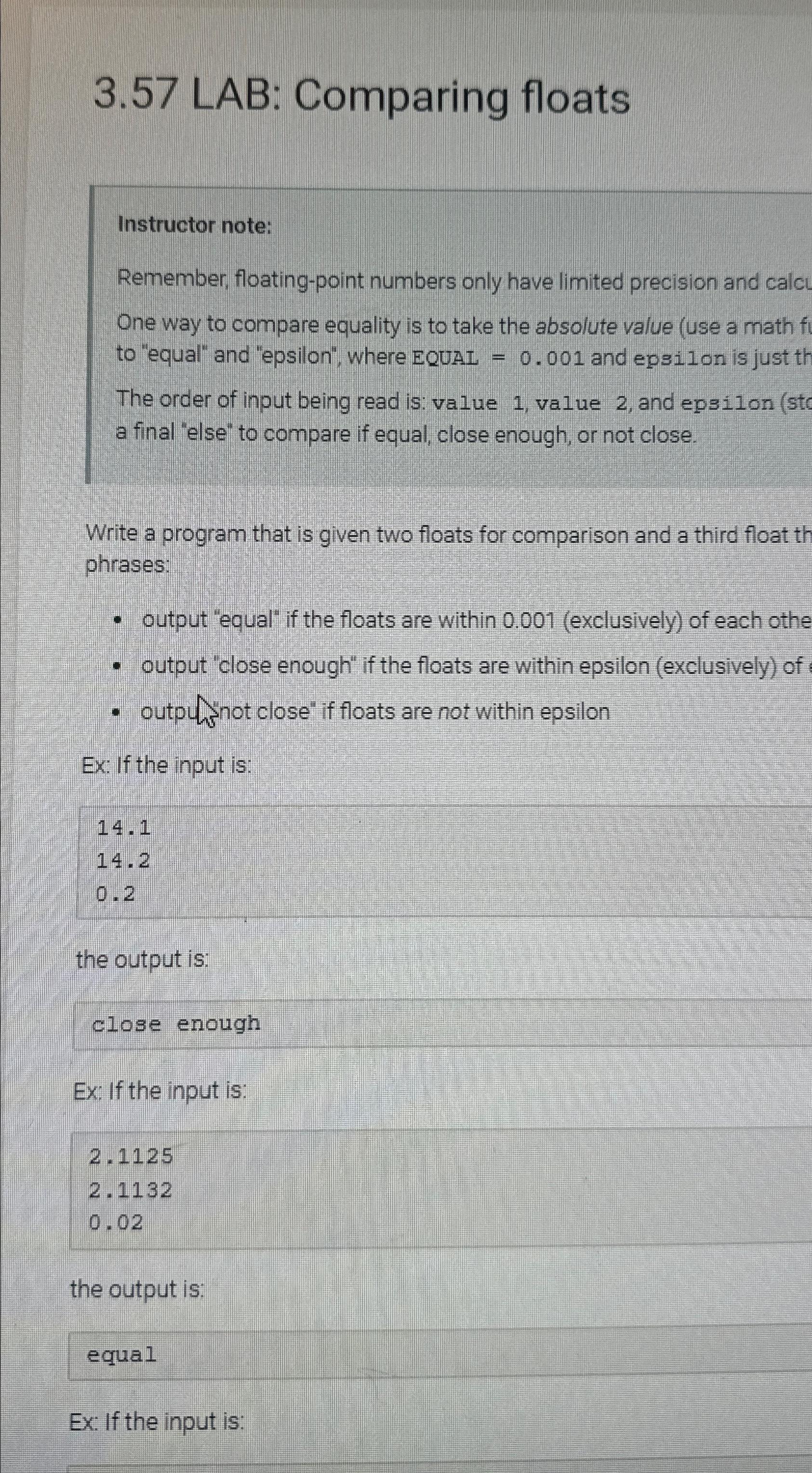  3.57 LAB: Comparing floats Instructor note: Remember, floating-point numbers only have