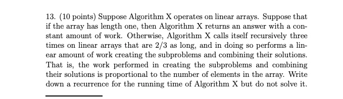  13. (10 points) Suppose Algorithm X operates on linear arrays. Suppose