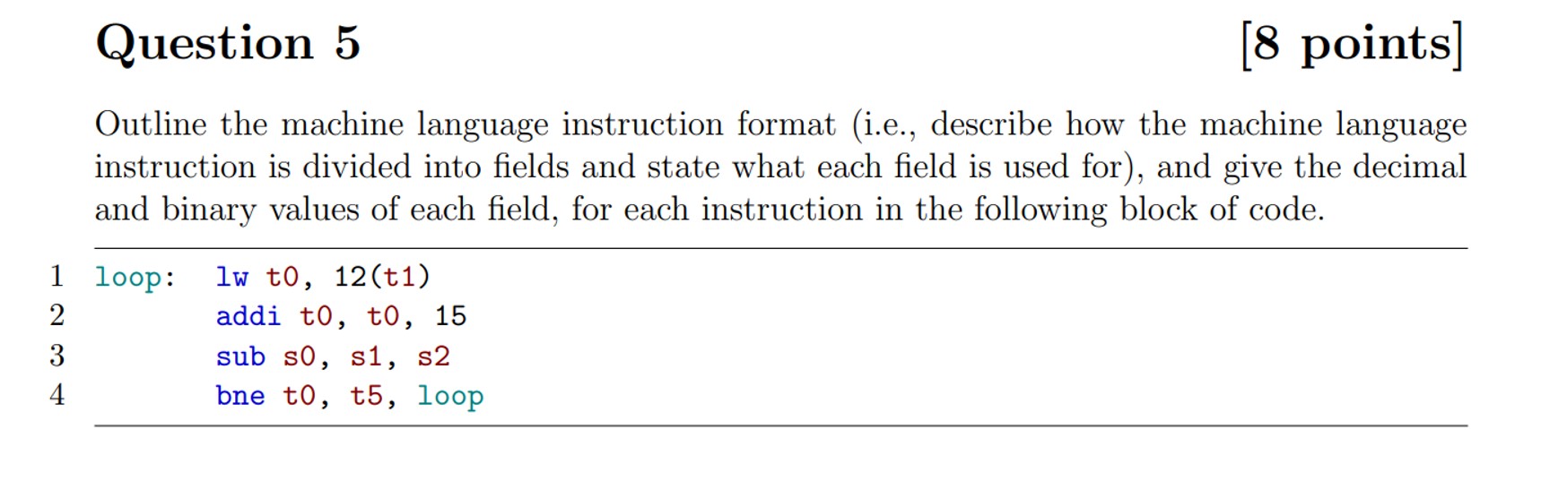  Question 5 Outline the machine language instruction format (i.e., describe how