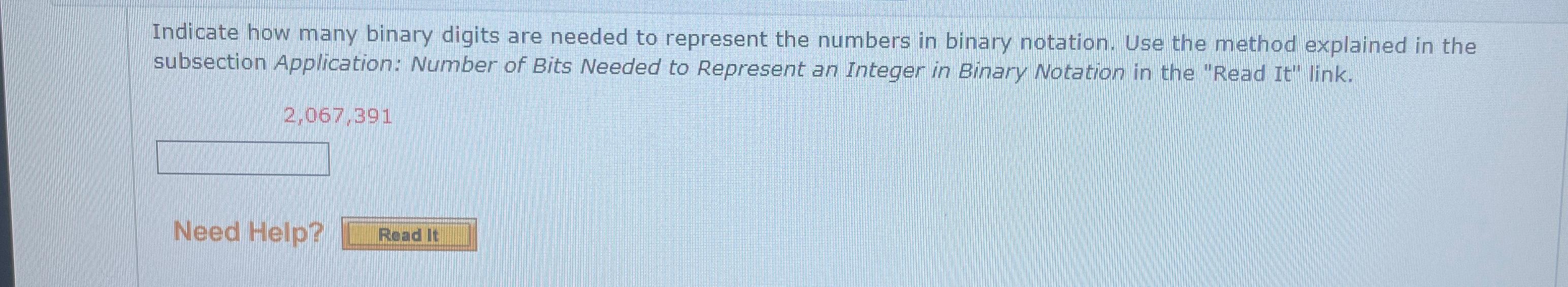  Indicate how many binary digits are needed to represent the numbers