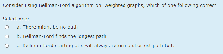  Consider using Bellman-Ford algorithm on weighted graphs, which of one following