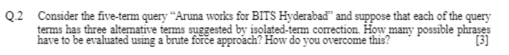  Q.2 Consider the five-term query "Aruna works for BITS Hyderabad" and