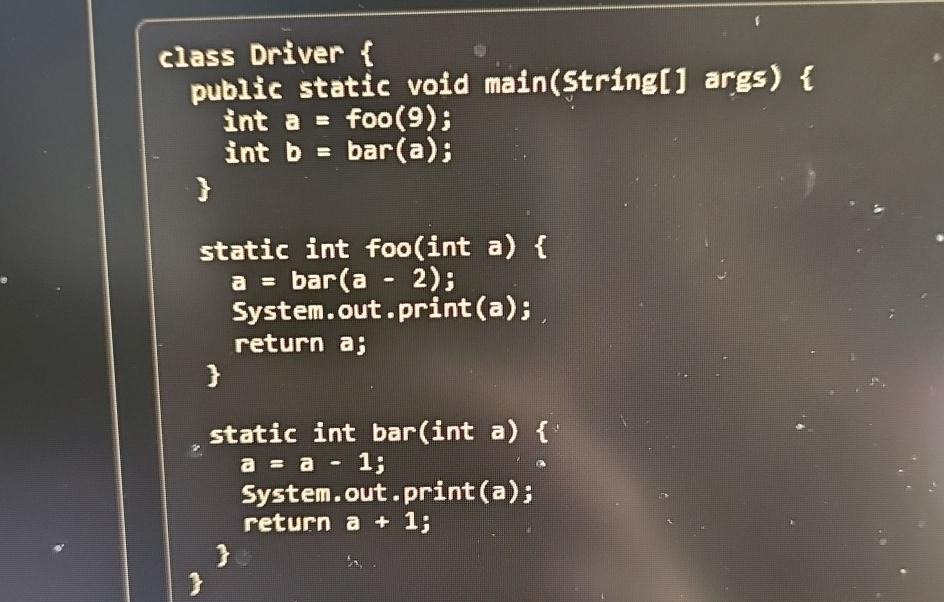  class Driver { public static void main(String[] args){ int a=foo(9); int