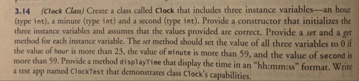  3.14 (Clock Class) Create a class called Clock that includes three