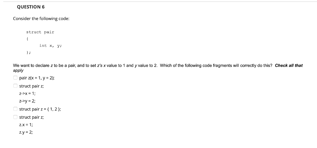undefined QUESTION 6 Consider the following code: struct pair { int x,