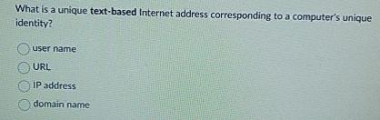  What is a unique text-based Internet address corresponding to a computer's