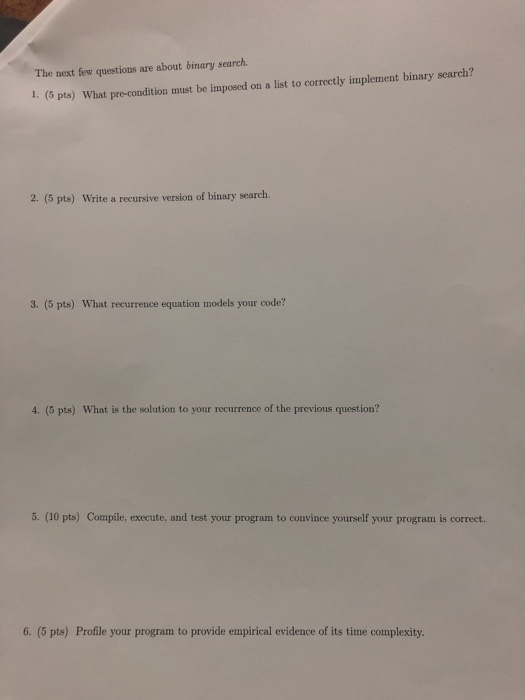  Algorithms The next few questions are about binary search 1. (5