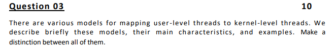 Question 03 10 There are various models for mapping user-level threads