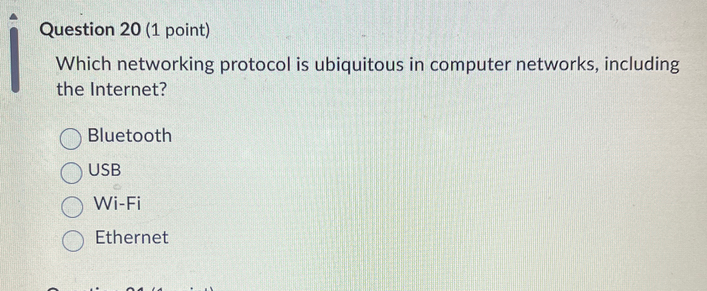  Question 20(1 point) Which networking protocol is ubiquitous in computer networks,