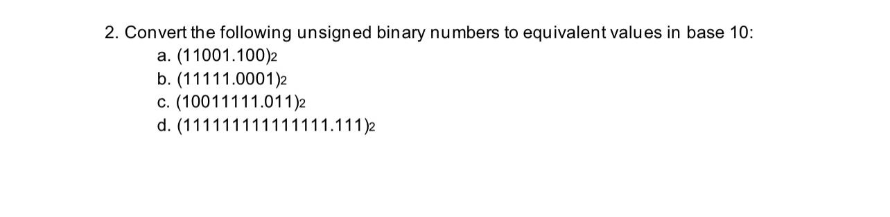  Convert the following unsigned binary numbers to equivalent values in base