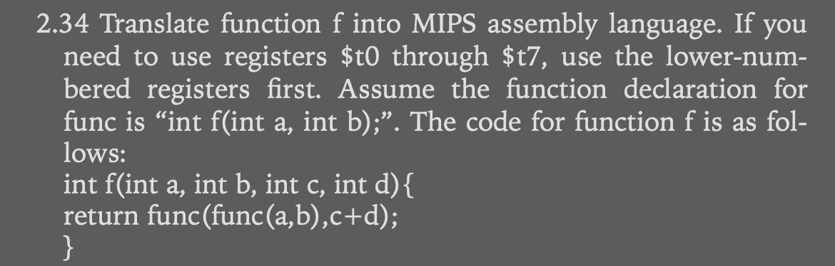 2.34 Translate function f into MIPS assembly language. If you need