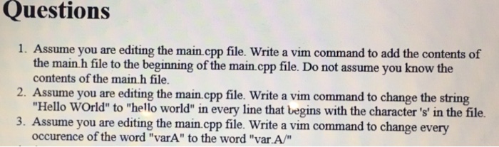  Questions 1. Assume you are editing the main.cpp file. Write a