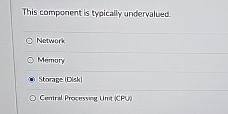  This component is typically undervalued. Network Memory Stompe (Disk) Central Prosessing