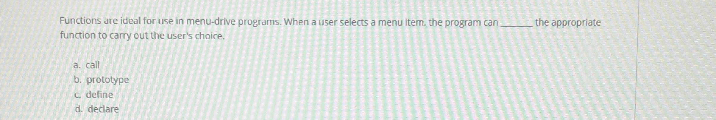 Functions are ideal for use in menu-drive programs. When a user
