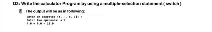  in c program Q3: Write the calculator Program by using a