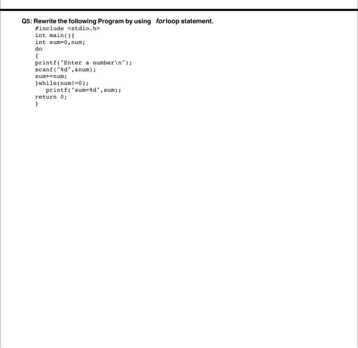  in c program Q5: Rewrite the following Program by using forloop