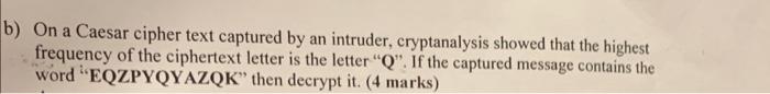  On a Caesar cipher text captured by an intruder, cryptanalysis showed
