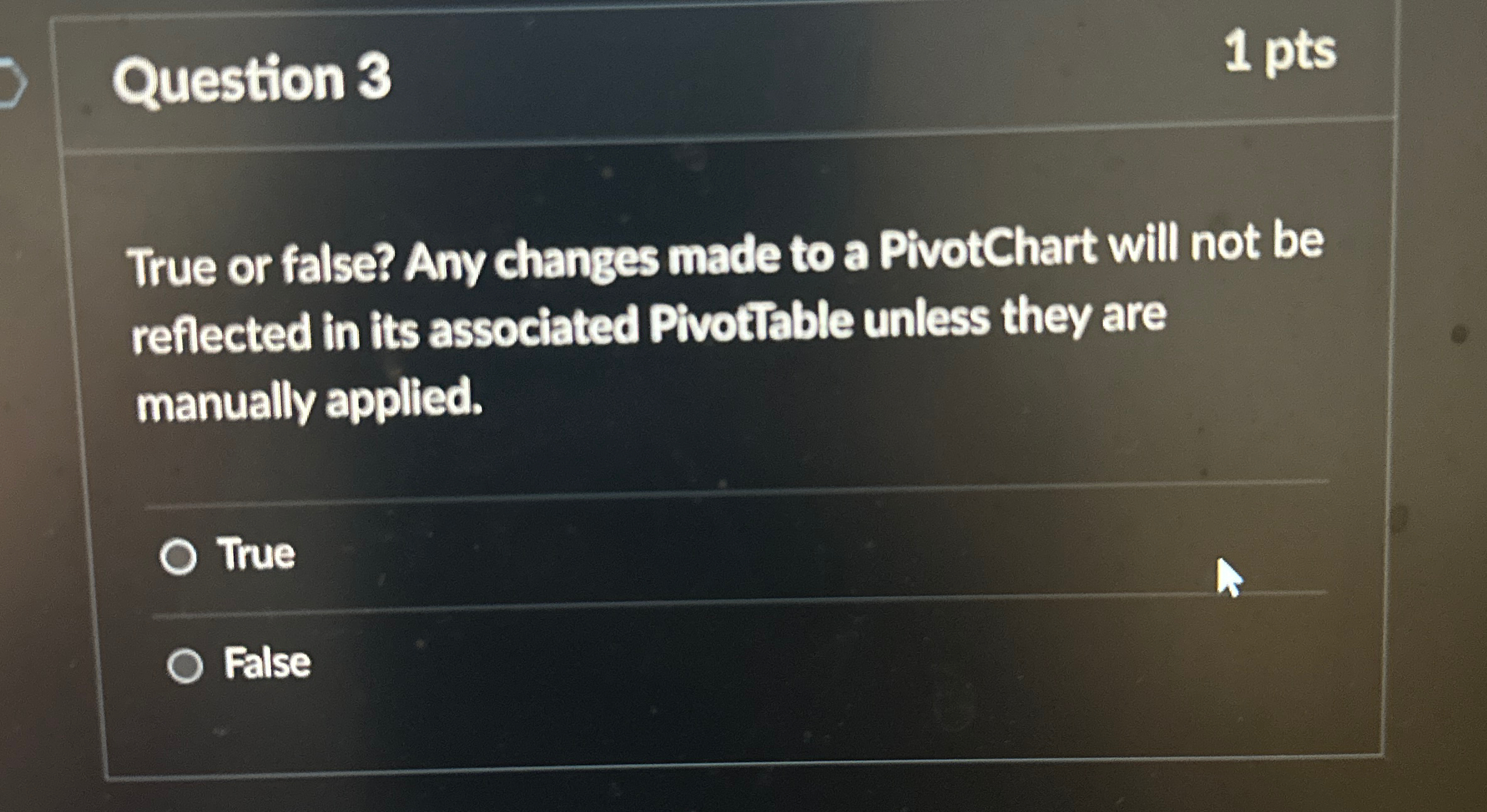  Question 3 1 pts True or false? Any changes made to