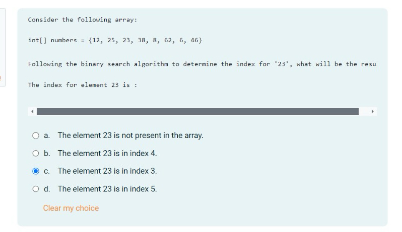  Consider the following array: int[] numbers ={12,25,23,38,8,62,6,46} Following the binary search