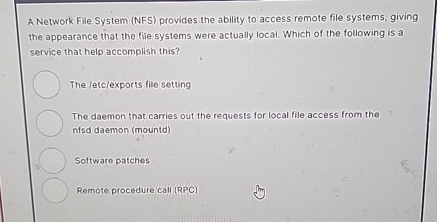 A Network File System (NFS) provides the ability to access remote